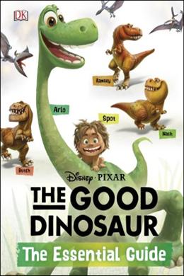 Disney Pixar: The Good Dinosaur: The Essential Guide