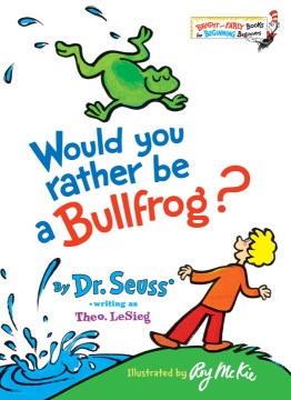DR SEUSS:WOULD YOU RATHER BEA BULLFROG?