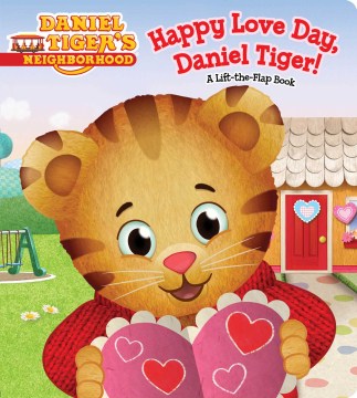 HAPPY LOVE,DAY DANIEL TIGER!: A LIFT-THE -FLAP BOOK (DANIEL