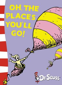 Oh, the Places You'll Go! (Dr Seuss)