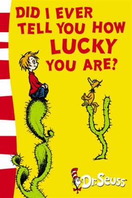 CZD0326_20 Did I Ever Tell You How Lucky You Are? (Dr Seuss)