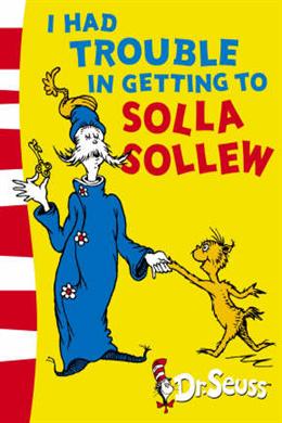 CZD0326_20 I Had Trouble in Getting to Solla Sollew (Dr Seuss)