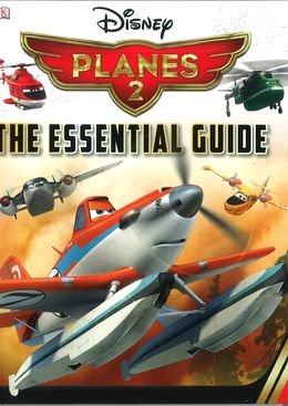Disney Planes 2: The Essential Guide (Disney Planes 2 Fire & Rescue)