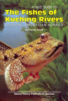 A FIELD GUIDE TO THE FISHES OF KUCHING RIVERS
