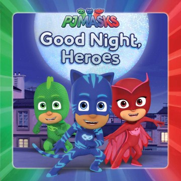 GOOD NIGHT,HEROES (PJ MASKS)