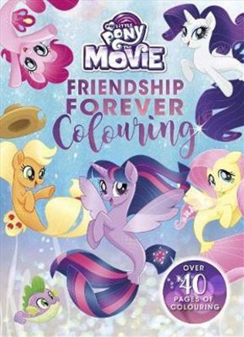 MY LITTLE PONY: THE MOVIE FRIENDSHIP FOREVER COLOURING (48PP