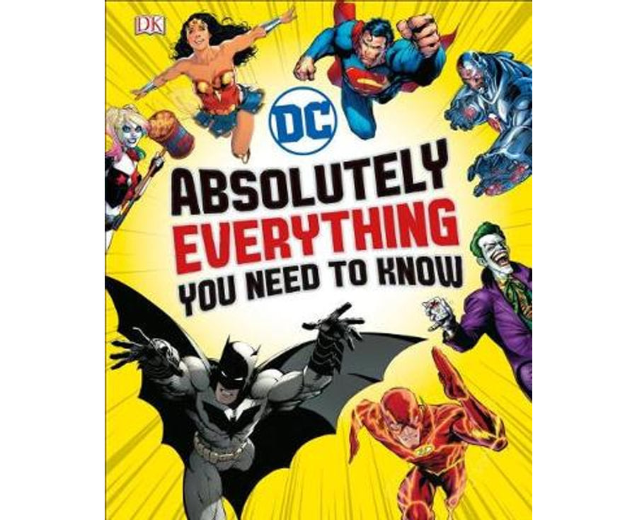 DC COMICS ABSOLUTELY EVERTHING YOU NEED TO KNOW