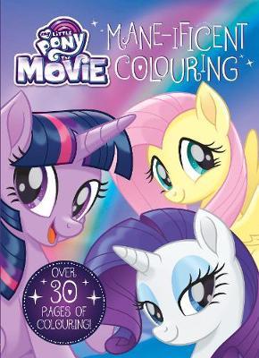 MY LITTLE PONY: THE MOVIE MANE-IFICENT COLOURING (32PP)
